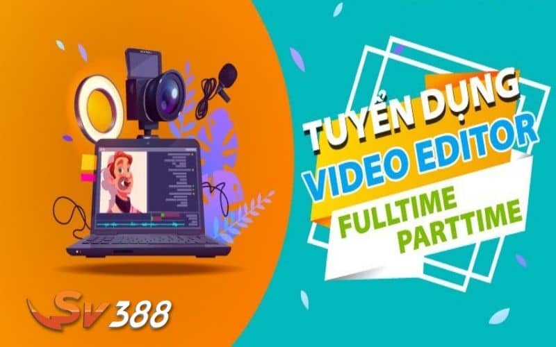 Tuyển dụng Video Editor tại SV388 Tuyển dụng Video Editor tại SV388